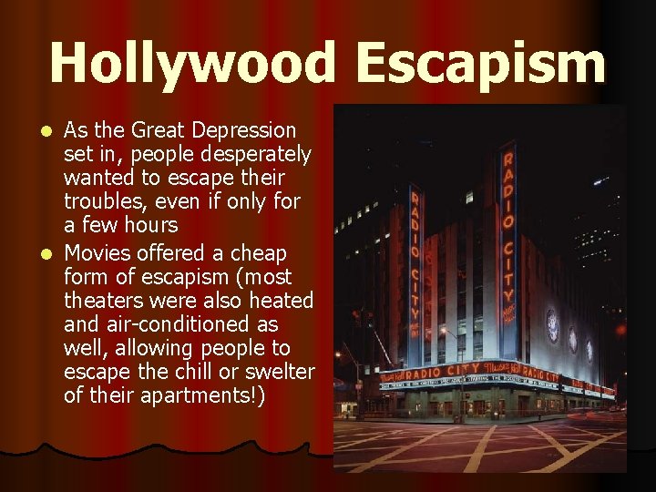 Hollywood Escapism As the Great Depression set in, people desperately wanted to escape their