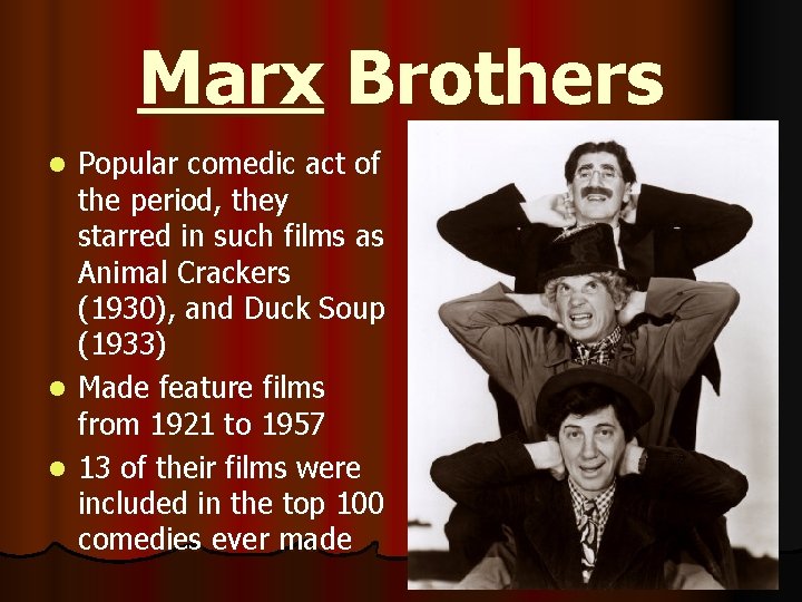 Marx Brothers Popular comedic act of the period, they starred in such films as