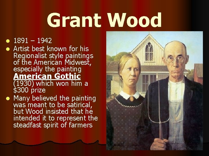 Grant Wood l l 1891 – 1942 Artist best known for his Regionalist style