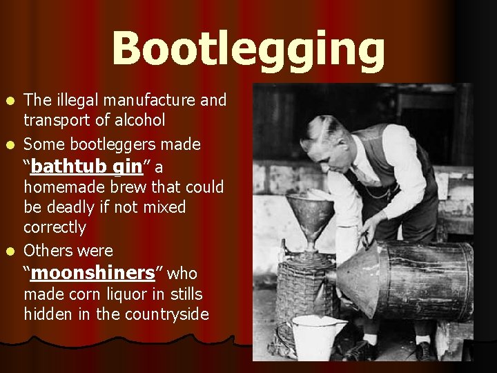 Bootlegging The illegal manufacture and transport of alcohol l Some bootleggers made “bathtub gin”