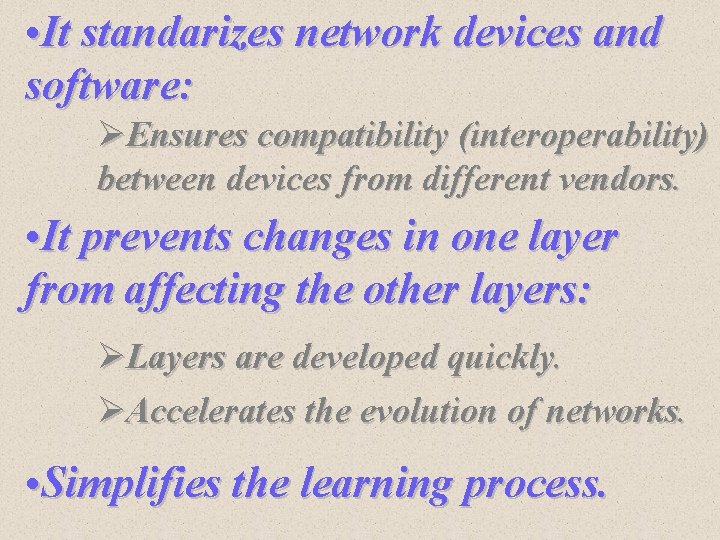 • It standarizes network devices and software: ØEnsures compatibility (interoperability) between devices from • It standarizes network devices and software: ØEnsures compatibility (interoperability) between devices from