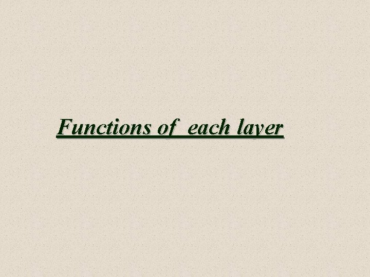 Functions of each layer Functions of each layer