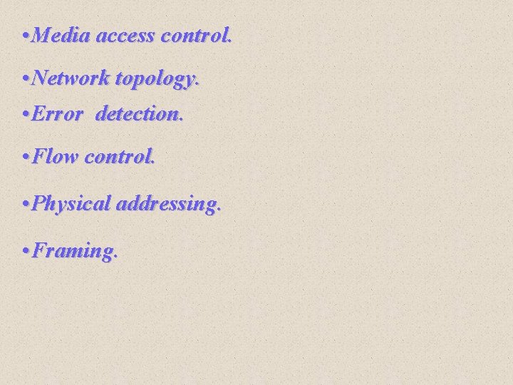 • Media access control. • Network topology. • Error detection. • Flow control. • Media access control. • Network topology. • Error detection. • Flow control.