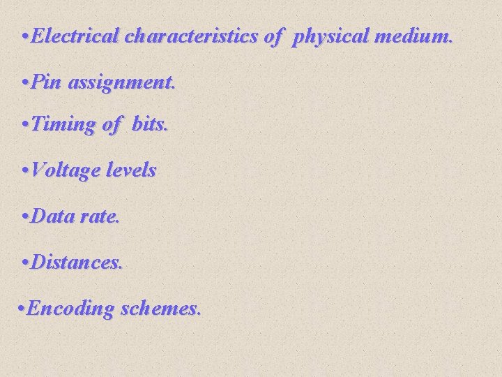 • Electrical characteristics of physical medium. • Pin assignment. • Timing of bits. • Electrical characteristics of physical medium. • Pin assignment. • Timing of bits.