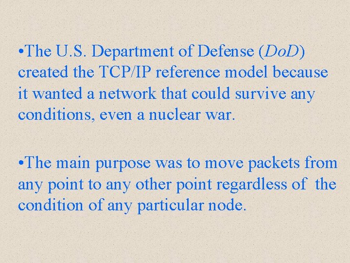 • The U. S. Department of Defense (Do. D) created the TCP/IP reference • The U. S. Department of Defense (Do. D) created the TCP/IP reference