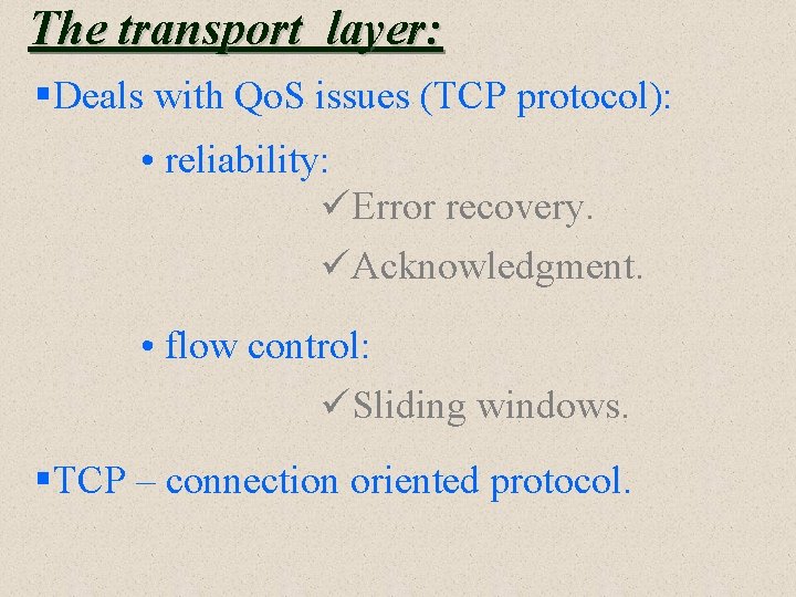 The transport layer: §Deals with Qo. S issues (TCP protocol): • reliability: üError recovery. The transport layer: §Deals with Qo. S issues (TCP protocol): • reliability: üError recovery.