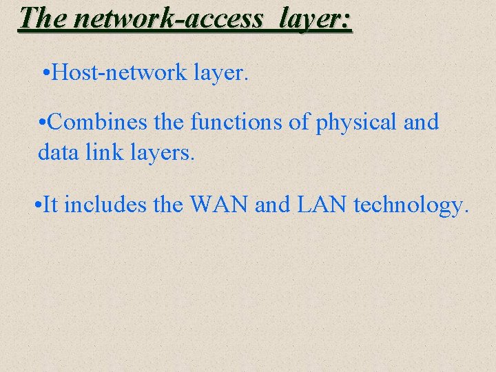 The network-access layer: • Host-network layer. • Combines the functions of physical and data The network-access layer: • Host-network layer. • Combines the functions of physical and data