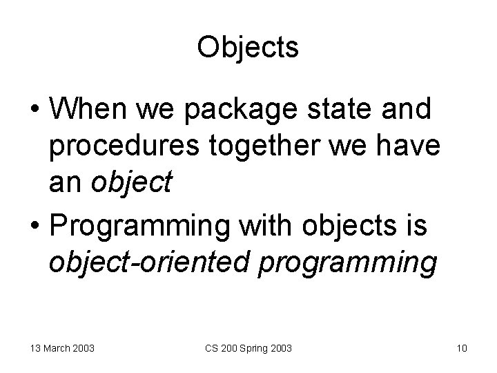 Objects • When we package state and procedures together we have an object •