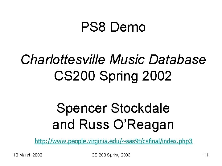 PS 8 Demo Charlottesville Music Database CS 200 Spring 2002 Spencer Stockdale and Russ