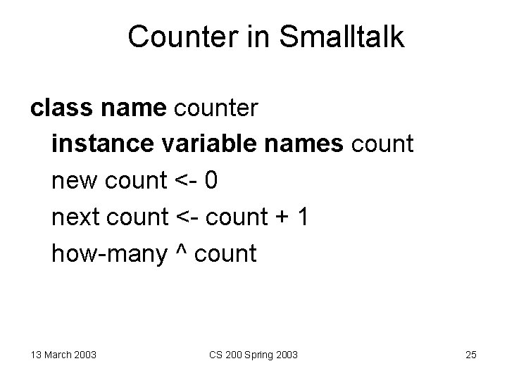 Counter in Smalltalk class name counter instance variable names count new count <- 0