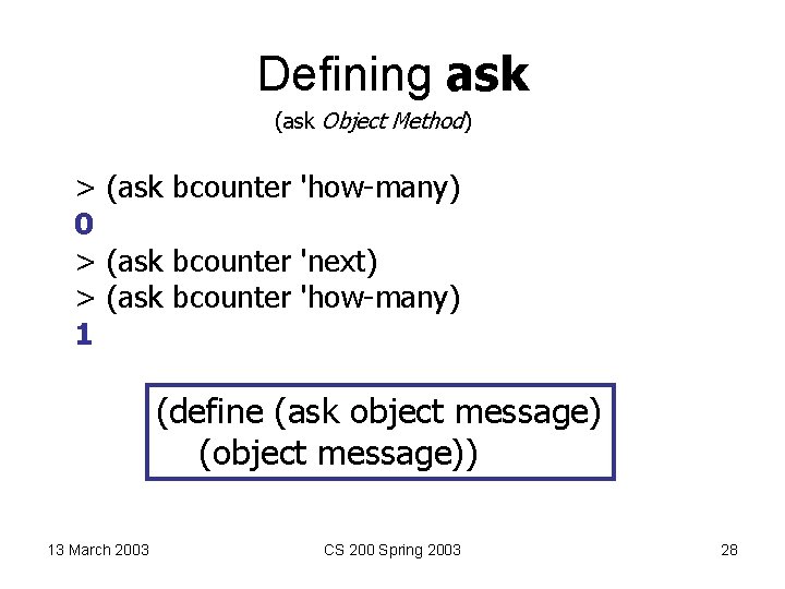 Defining ask (ask Object Method) > (ask bcounter 'how-many) 0 > (ask bcounter 'next)