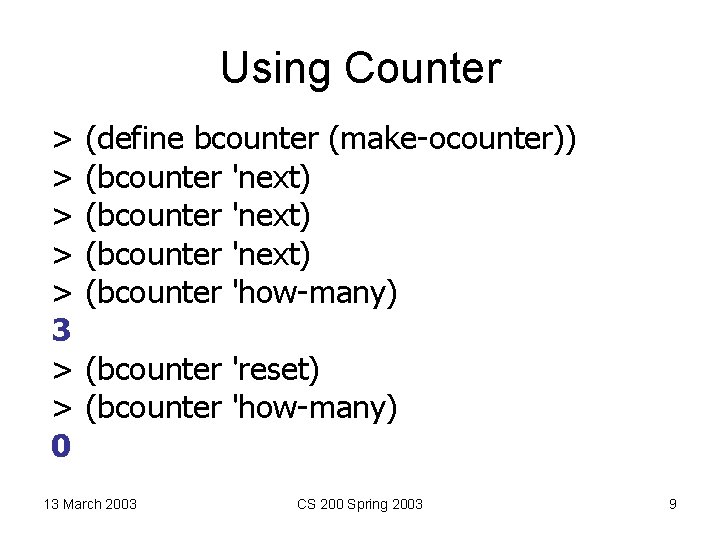 Using Counter > > > 3 > > 0 (define bcounter (make-ocounter)) (bcounter 'next)