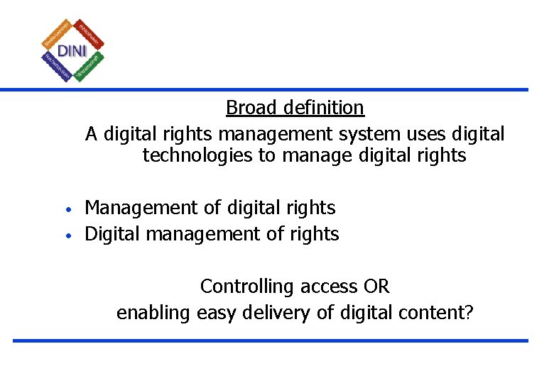 Broad definition A digital rights management system uses digital technologies to manage digital rights