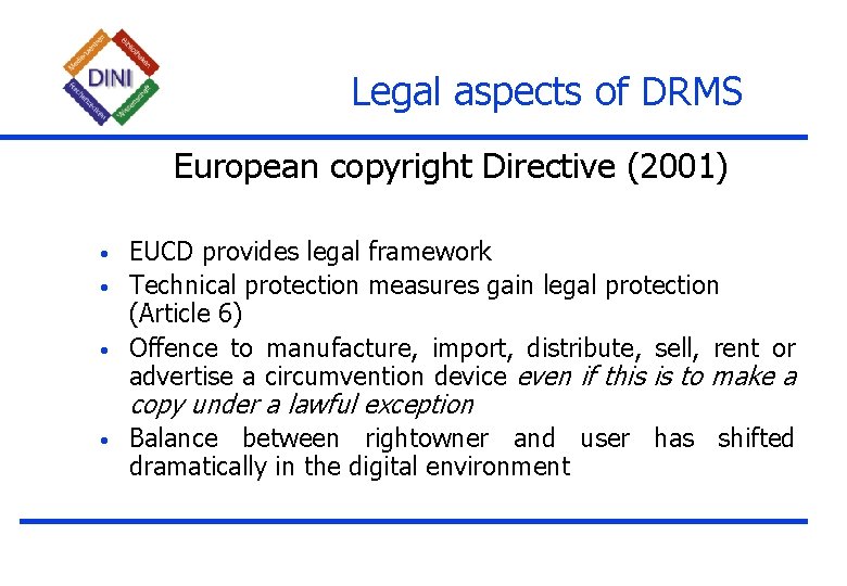 Legal aspects of DRMS European copyright Directive (2001) • • • EUCD provides legal
