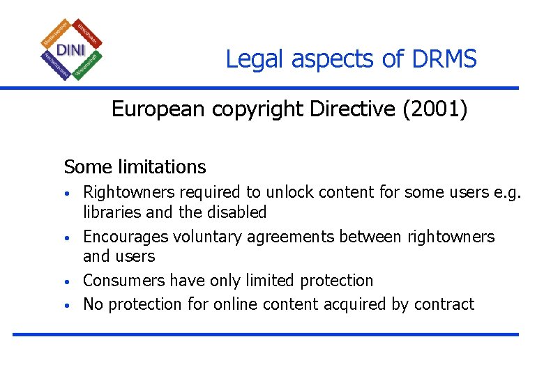 Legal aspects of DRMS European copyright Directive (2001) Some limitations • • Rightowners required