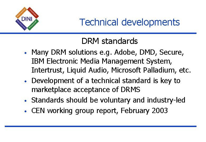 Technical developments DRM standards • • Many DRM solutions e. g. Adobe, DMD, Secure,