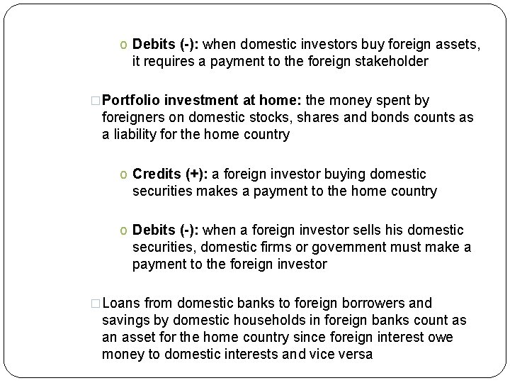 o Debits (-): when domestic investors buy foreign assets, it requires a payment to