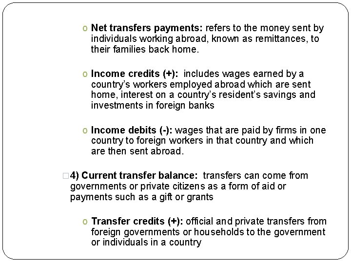 o Net transfers payments: refers to the money sent by individuals working abroad, known