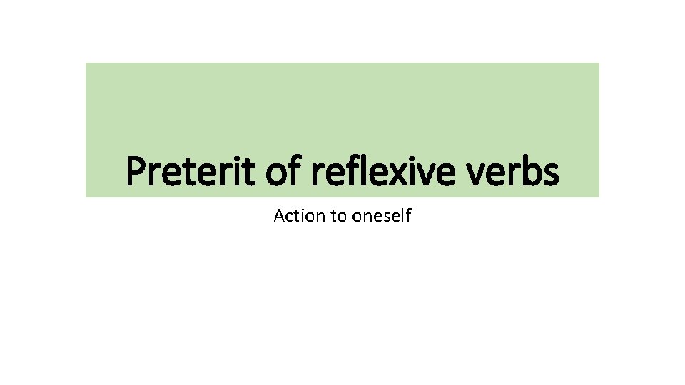Preterit of reflexive verbs Action to oneself 