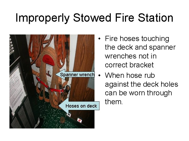 Improperly Stowed Fire Station • Fire hoses touching the deck and spanner wrenches not