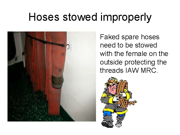 Hoses stowed improperly • Faked spare hoses need to be stowed with the female