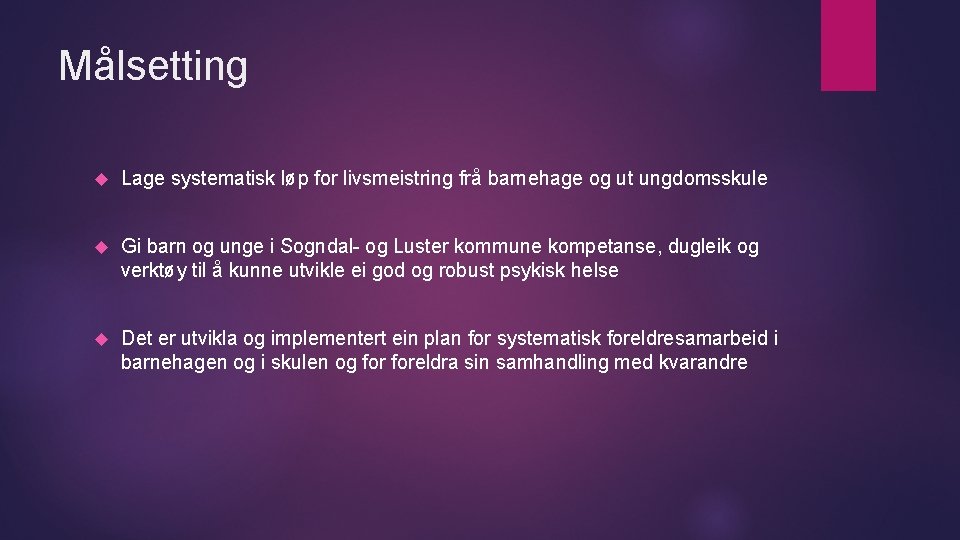 Målsetting Lage systematisk løp for livsmeistring frå barnehage og ut ungdomsskule Gi barn og