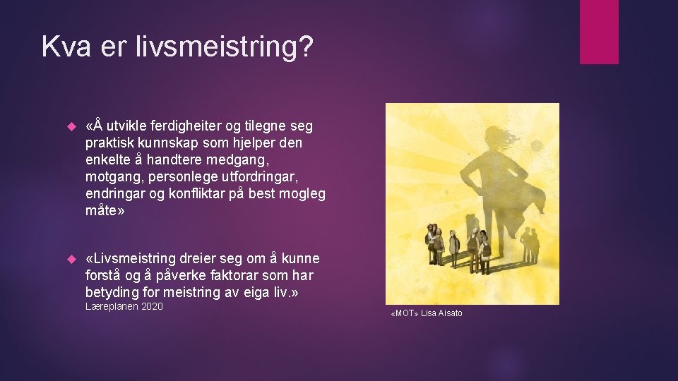 Kva er livsmeistring? «Å utvikle ferdigheiter og tilegne seg praktisk kunnskap som hjelper den