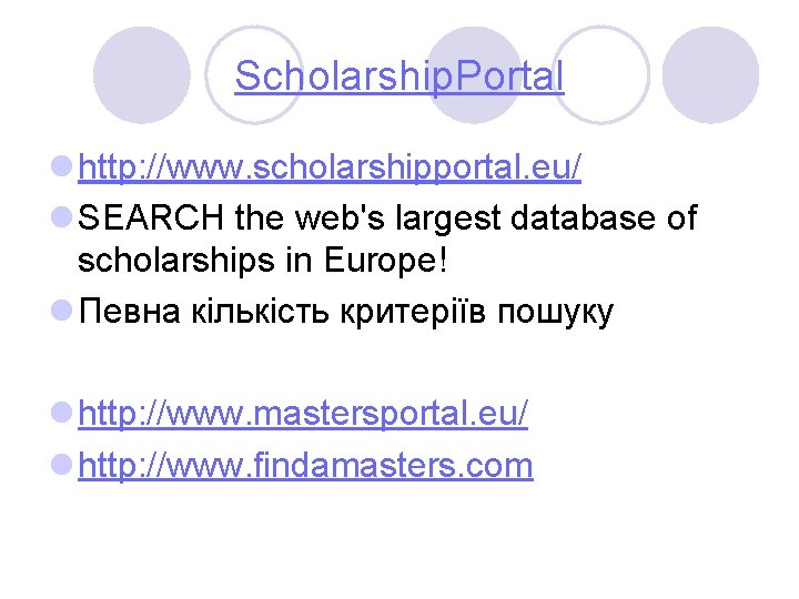 Scholarship. Portal l http: //www. scholarshipportal. eu/ l SEARCH the web's largest database of
