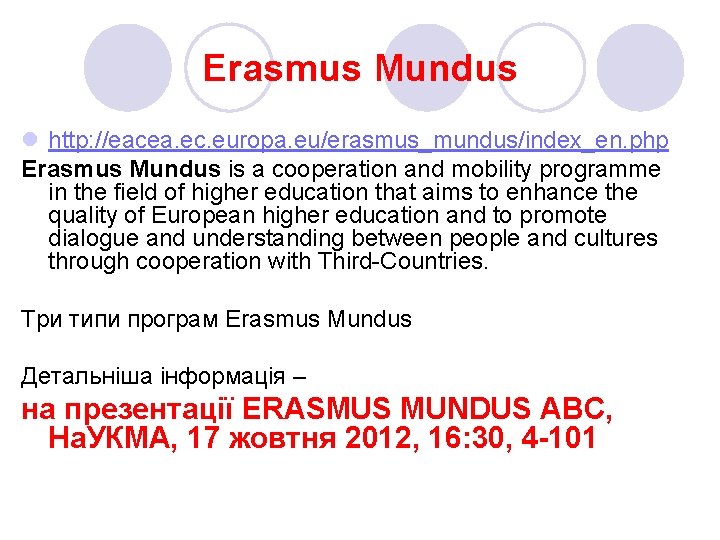 Erasmus Mundus l http: //eacea. ec. europa. eu/erasmus_mundus/index_en. php Erasmus Mundus is a cooperation