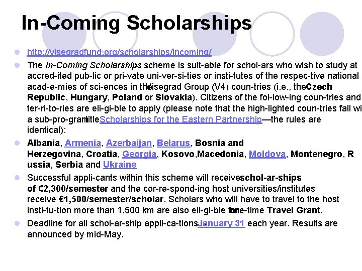 In Coming Scholarships l http: //visegradfund. org/scholarships/incoming/ l The In-Coming Scholarships scheme is suit