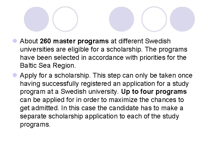 l About 260 master programs at different Swedish universities are eligible for a scholarship.