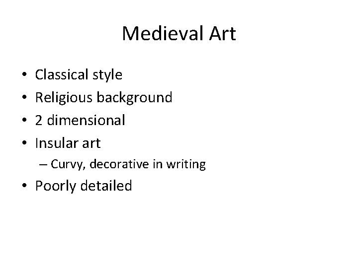 Medieval Art • • Classical style Religious background 2 dimensional Insular art – Curvy,