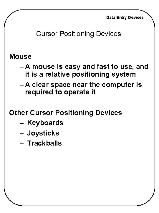 Data Entry Devices Cursor Positioning Devices Mouse – A mouse is easy and fast Data Entry Devices Cursor Positioning Devices Mouse – A mouse is easy and fast