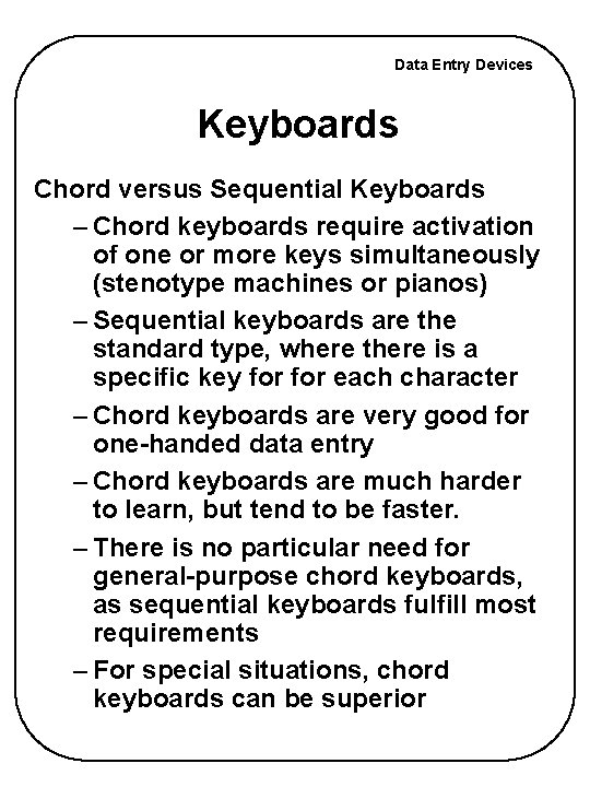 Data Entry Devices Keyboards Chord versus Sequential Keyboards – Chord keyboards require activation of Data Entry Devices Keyboards Chord versus Sequential Keyboards – Chord keyboards require activation of