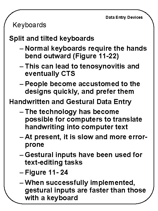 Data Entry Devices Keyboards Split and tilted keyboards – Normal keyboards require the hands Data Entry Devices Keyboards Split and tilted keyboards – Normal keyboards require the hands