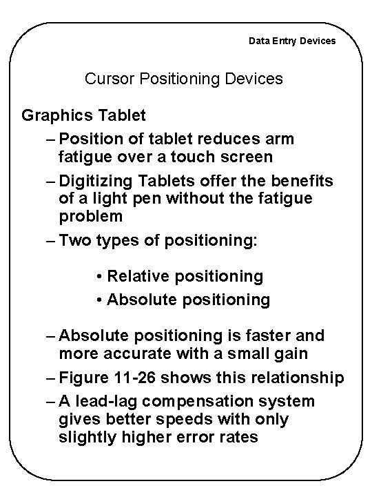 Data Entry Devices Cursor Positioning Devices Graphics Tablet – Position of tablet reduces arm Data Entry Devices Cursor Positioning Devices Graphics Tablet – Position of tablet reduces arm