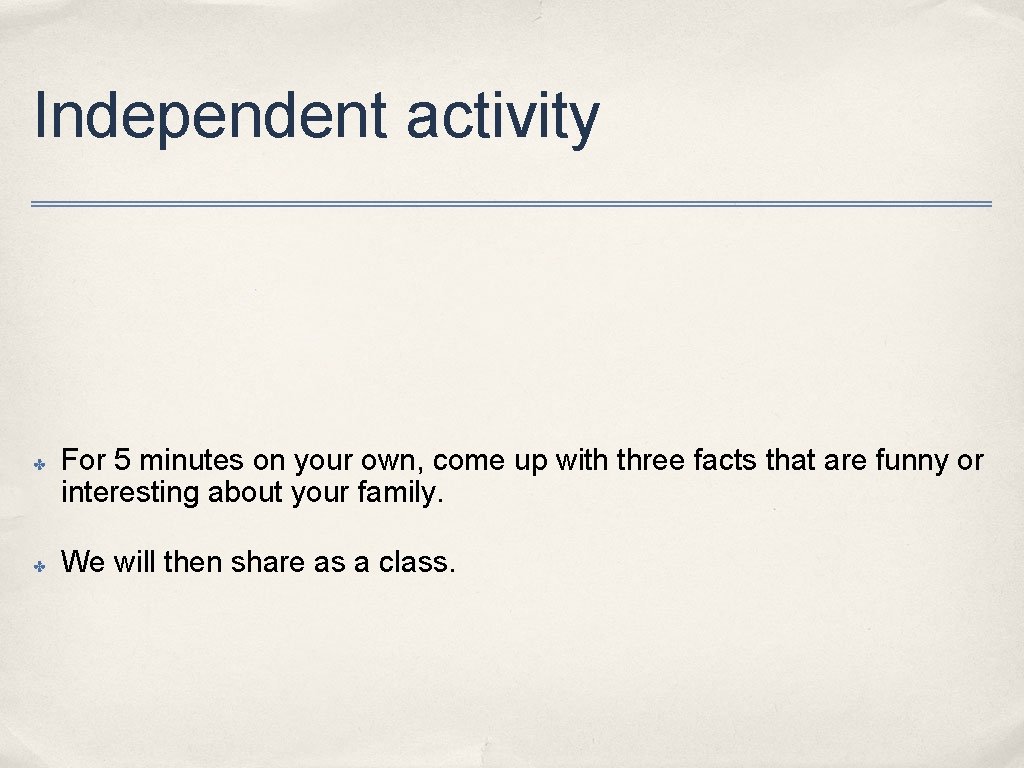 Independent activity ✤ ✤ For 5 minutes on your own, come up with three