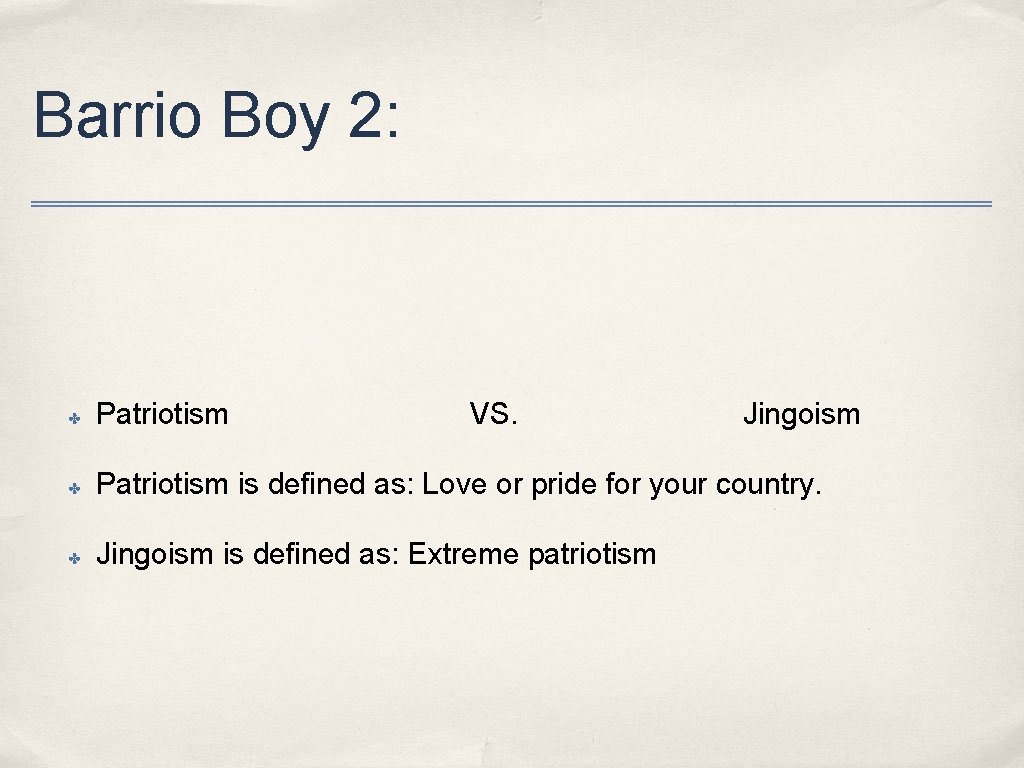 Barrio Boy 2: ✤ Patriotism VS. Jingoism ✤ Patriotism is defined as: Love or