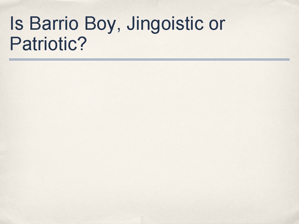 Is Barrio Boy, Jingoistic or Patriotic? 