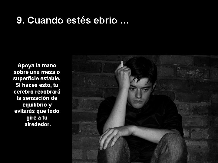 9. Cuando estés ebrio … Apoya la mano sobre una mesa o superficie estable.