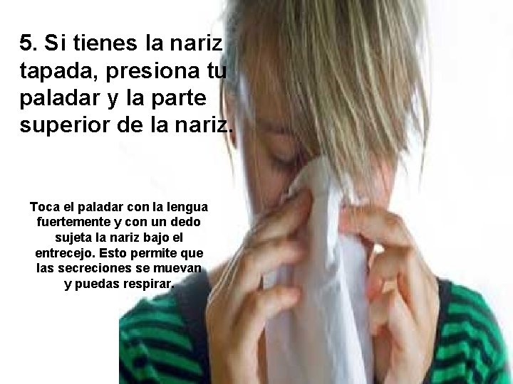 5. Si tienes la nariz tapada, presiona tu paladar y la parte superior de