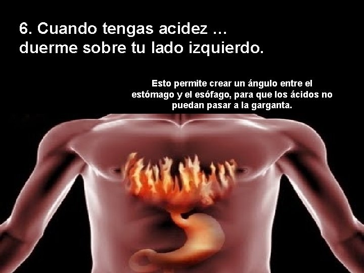 6. Cuando tengas acidez … duerme sobre tu lado izquierdo. Esto permite crear un
