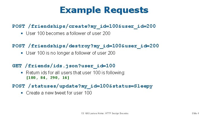Example Requests POST /friendships/create? my_id=100&user_id=200 § User 100 becomes a follower of user 200