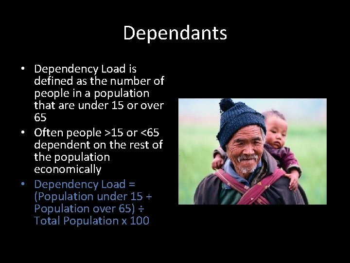 Dependants • Dependency Load is defined as the number of people in a population