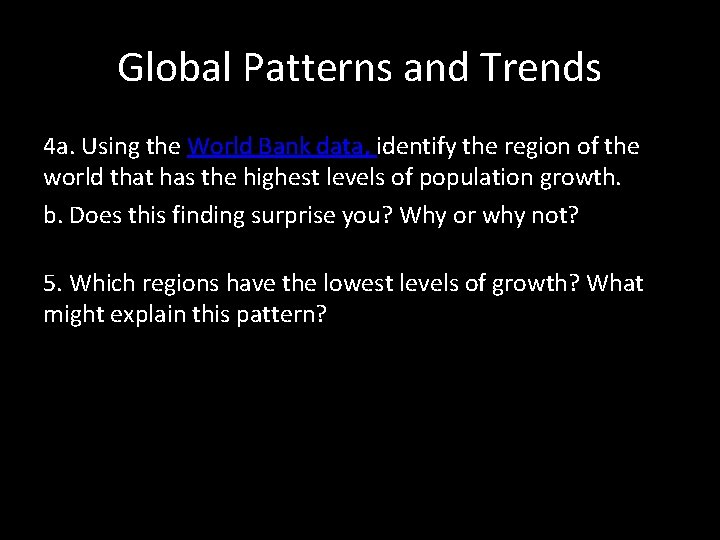 Global Patterns and Trends 4 a. Using the World Bank data, identify the region