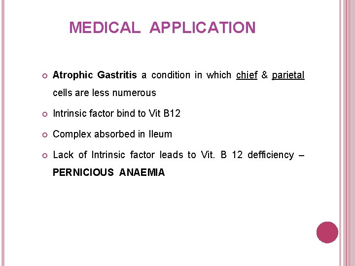 MEDICAL APPLICATION Atrophic Gastritis a condition in which chief & parietal cells are less