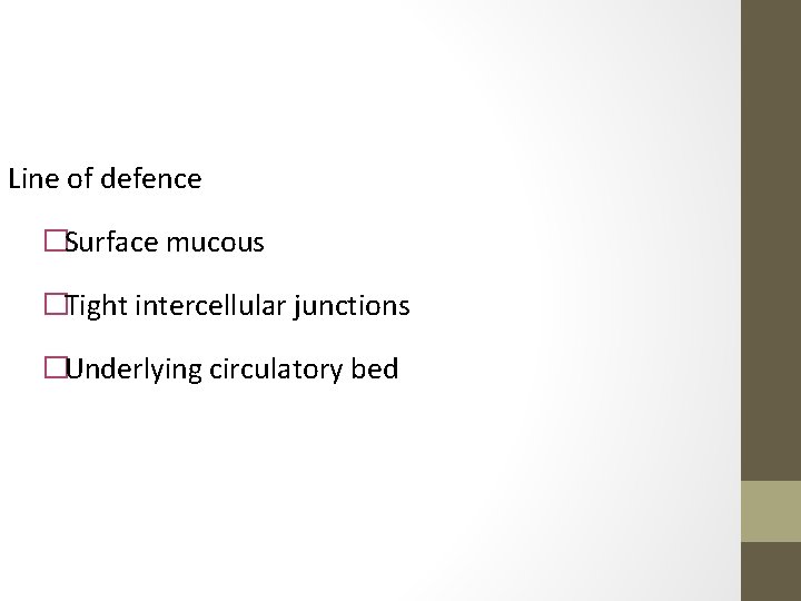 Line of defence �Surface mucous �Tight intercellular junctions �Underlying circulatory bed 