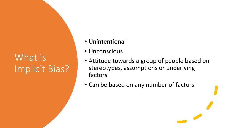 What is Implicit Bias? • Unintentional • Unconscious • Attitude towards a group of