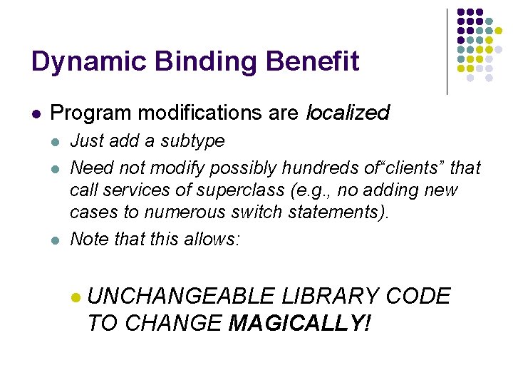Dynamic Binding Benefit l Program modifications are localized l l l Just add a