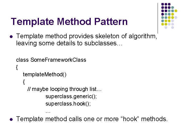 Template Method Pattern l Template method provides skeleton of algorithm, leaving some details to